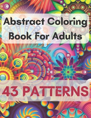 Abstract coloring books for adults: Abstract Pattern Coloring pages for  Mindfulness Activity, Stress Relieving, art coloring book adult Relaxation  and (Paperback)