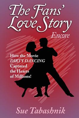 The Fans' Love Story Encore: How the Movie Dirty Dancing Captured the Hearts of Millions! Cover Image