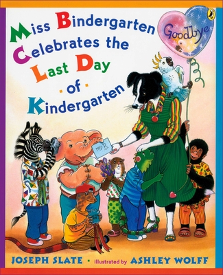 Miss Bindergarten Celebrates the Last Day of Kindergarten By Joseph Slate, Ashley Wolff (Illustrator) Cover Image
