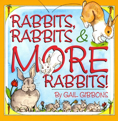 Rabbits, Rabbits & More Rabbits By Gail Gibbons Cover Image