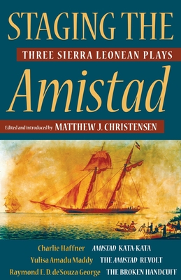 Staging the Amistad: Three Sierra Leonean Plays (Modern African Writing Series)