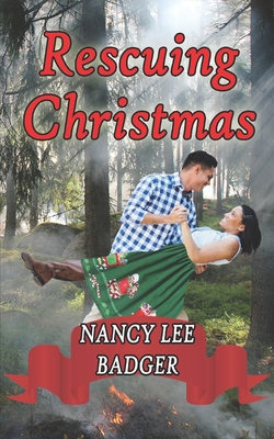 Rescuing Christmas: A Small-Town Sweet Romance By Nancy Lee Badger Cover Image