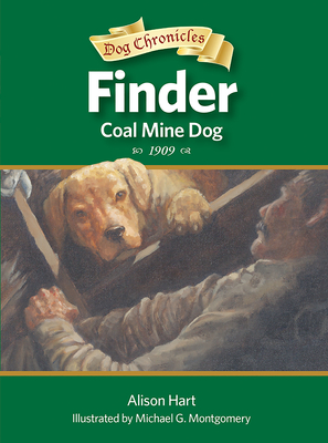 Finder, Coal Mine Dog (Dog Chronicles) By Alison Hart, Michael G. Montgomery (Illustrator) Cover Image