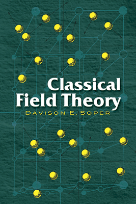 Classical Field Theory (Dover Books on Physics) By Davison E. Soper Cover Image
