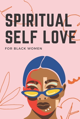 Spiritual Self Love for black women: A Spiritual Journal for Self-Discovery. 60 Days Notebook & Guided Planner with Prompts & Self Reflection Activiti By Edna Brown Cover Image