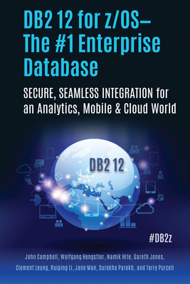DB2 12 for z/OS—The #1 Enterprise Database: SECURE, SEAMLESS INTEGRATION for an Analytics, Mobile & Cloud World By Surekha Parekh Cover Image