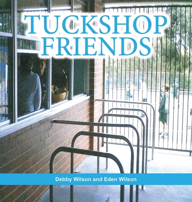 Tuckshop Friends By Debby Wilson, Eden O. Wilson (Illustrator) Cover Image