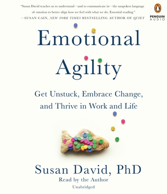 Emotional Agility: Get Unstuck, Embrace Change, and Thrive in Work and Life By Susan David, Susan David (Read by) Cover Image