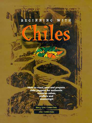 Beginning with Chiles By Mary Lou Creechan, James H. Creechan Cover Image