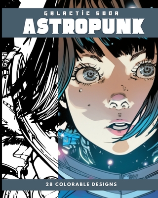 Astropunk (Coloring Book): 28 Colorable Pages By Galactic Soda Cover Image