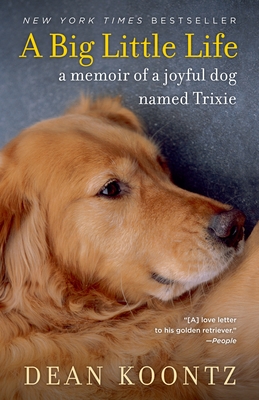 A Big Little Life: A Memoir of a Joyful Dog Named Trixie By Dean Koontz Cover Image