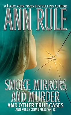 Smoke, Mirrors, and Murder: And Other True Cases (Ann Rule's Crime Files #12) Cover Image