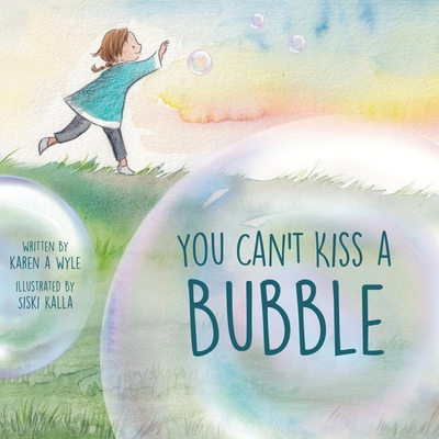 You Can't Kiss A Bubble By Karen A. Wyle, Siski Kalla (Illustrator) Cover Image