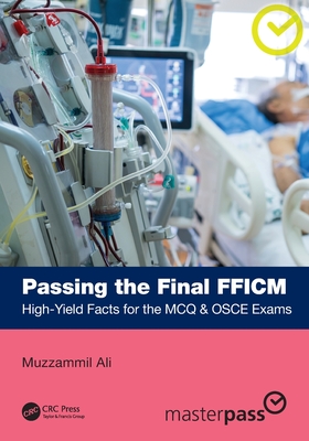 Passing the Final FFICM: High-Yield Facts for the MCQ & OSCE Exams (Masterpass)