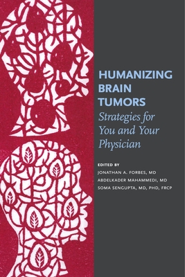 Humanizing Brain Tumors: Strategies for You and Your Physician By Jonathan A. Forbes (Editor), Abdelkader Mahammedi (Editor), Soma Sengupta (Editor) Cover Image