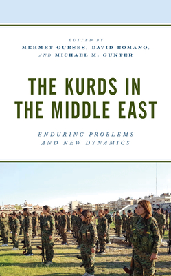 The Kurds in the Middle East: Enduring Problems and New Dynamics By Mehmet Gurses (Editor), David Romano (Editor), Michael M. Gunter (Editor) Cover Image