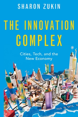The Innovation Complex: Cities, Tech, and the New Economy Cover Image