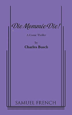 Die Mommie Die! By Charles Busch Cover Image