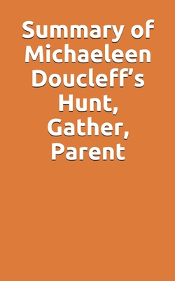Summary of Michaeleen Doucleff's Hunt, Gather, Parent Cover Image