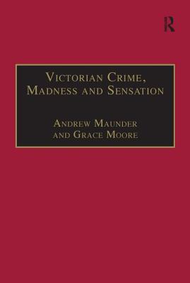 Victorian Crime, Madness and Sensation (Nineteenth Century) By Andrew Maunder, Grace Moore (Editor) Cover Image