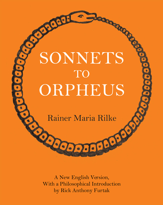 Sonnets to Orpheus By Rainer Maria Rilke, Rick Anthony Furtak (Translated by) Cover Image