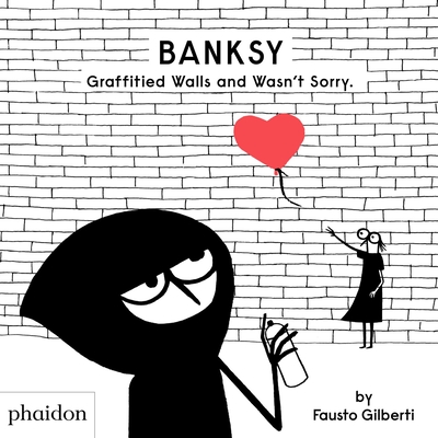 Banksy Graffitied Walls and Wasn't Sorry By Fausto Gilberti Cover Image