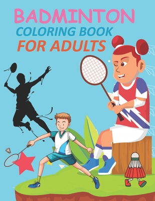 Badminton Coloring Book For Adults: Badminton Coloring Book For Kids Cover Image