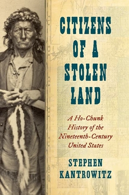 Citizens of a Stolen Land: A Ho-Chunk History of the Nineteenth-Century United States (Steven and Janice Brose Lectures in the Civil War Era) Cover Image