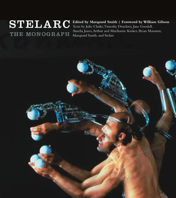 Stelarc: The Monograph (Electronic Culture: History, Theory, and Practice)