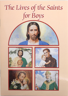 The Lives of the Saints for Boys (Catholic Classics) By Louis M. Savary Cover Image