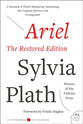 Ariel: The Restored Edition: A Facsimile of Plath's Manuscript, Reinstating Her Original Selection and Arrangement Cover Image