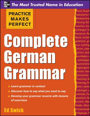 Complete German Grammar (Practice Makes Perfect (McGraw-Hill)) By Ed Swick Cover Image
