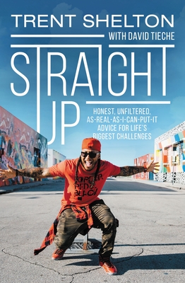 Straight Up: Honest, Unfiltered, As-Real-As-I-Can-Put-It Advice for Life's Biggest Challenges By Trent Shelton Cover Image