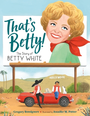 That's Betty!: The Story of Betty White (Who Did It First?) Cover Image