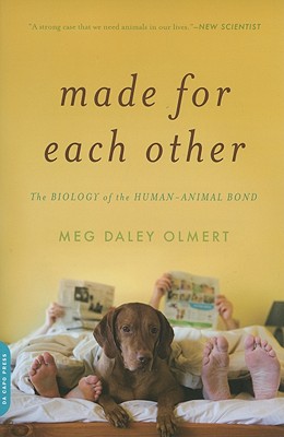 Made for Each Other: The Biology of the Human-Animal Bond By Meg Daley Olmert Cover Image
