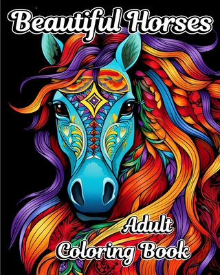 Beautiful Horses Adult Coloring Book: Amazing Illustrations to Color for Horse Lovers