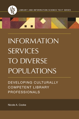 Information Services to Diverse Populations: Developing Culturally Competent Library Professionals (Library and Information Science Text) Cover Image