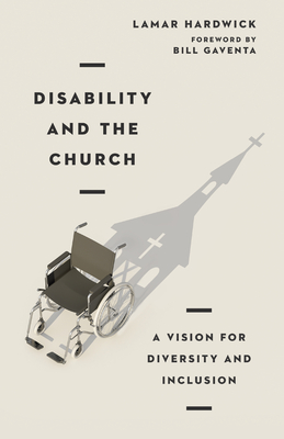 Disability and the Church: A Vision for Diversity and Inclusion By Lamar Hardwick, Bill Gaventa (Foreword by) Cover Image