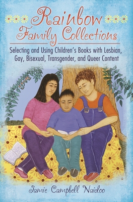 Rainbow Family Collections: Selecting and Using Children's Books with Lesbian, Gay, Bisexual, Transgender, and Queer Content (Children's and Young Adult Literature Reference) Cover Image