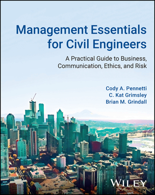 Management Essentials for Civil Engineers: A Practical Guide to Business, Communication, Ethics, and Risk Cover Image