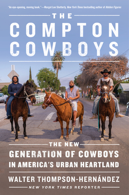 The Compton Cowboys: The New Generation of Cowboys in America's Urban Heartland By Walter Thompson-Hernandez Cover Image