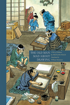 The Old Man Mad about Drawing: A Tale of Hokusai By Francois Place, Francois Place (Illustrator), William Rodarmor (Translator) Cover Image