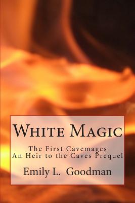 White Magic: The First Cavemages By Emily L. Goodman Cover Image