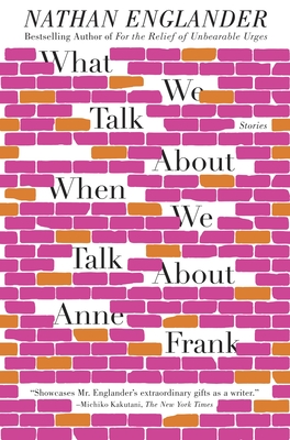 What We Talk About When We Talk About Anne Frank: Stories By Nathan Englander Cover Image