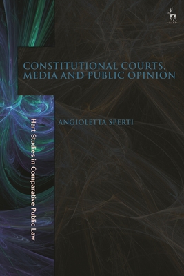 Constitutional Courts, Media and Public Opinion (Hart Studies in Comparative Public Law) Cover Image