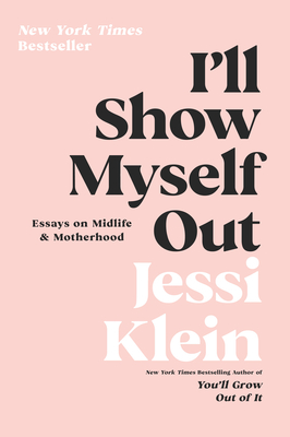 I'll Show Myself Out: Essays on Midlife and Motherhood Cover Image