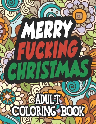 Merry Fucking Christmas Adult Coloring Book: Christmas Swear Coloring Book For Teens And Adults By Faith Moss Cover Image