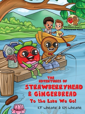 The Adventures of Strawberryhead & Gingerbread: To the Lake We Go! A fantastical story about children with different abilities forming new connections Cover Image