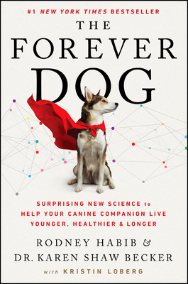 The Forever Dog: Surprising New Science to Help Your Canine Companion Live Younger, Healthier, and Longer By Rodney Habib, Karen Shaw Becker Cover Image