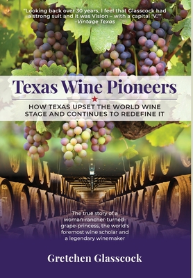 Texas Wine Pioneers: How Texas Upset the World Wine Stage and Continues to Redefine It Cover Image